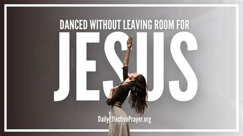 what is dance without leaving room for jesus